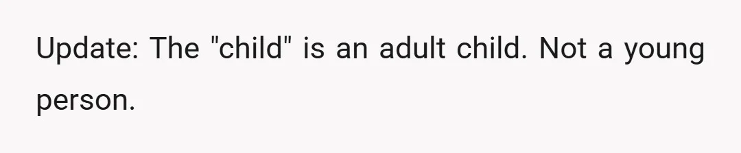 Update: The "child" is an adult child. Not a young person.