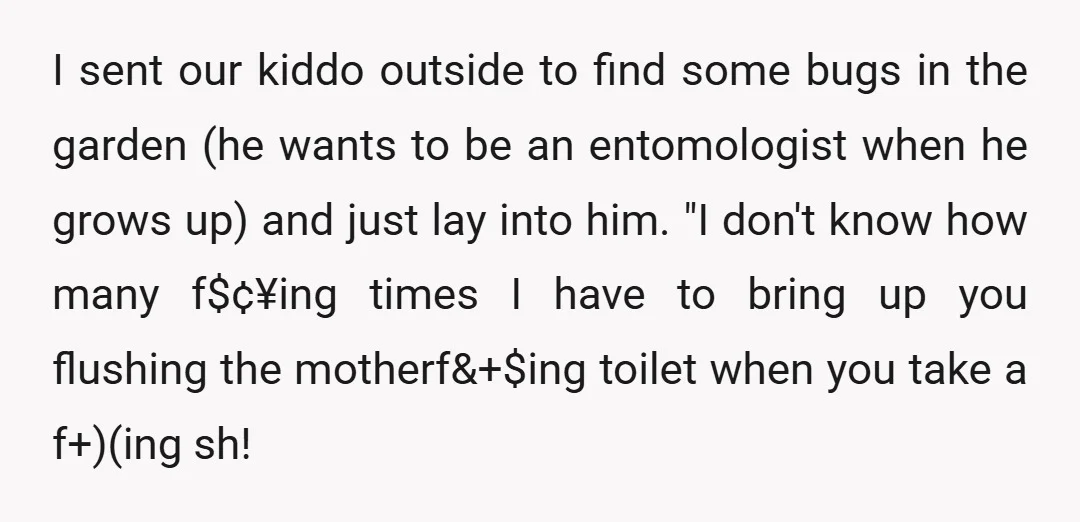 I sent our kiddo outside to find some bugs in the garden (he wants to be an entomologist when he grows up) and just lay into him. "I don't know...