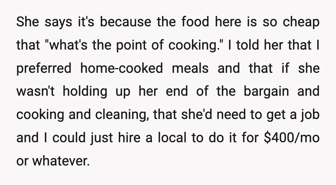 She says it's because the food here is so cheap that "what's the point of cooking." I told her that I preferred home-cooked meals and that if she wasn't holding...