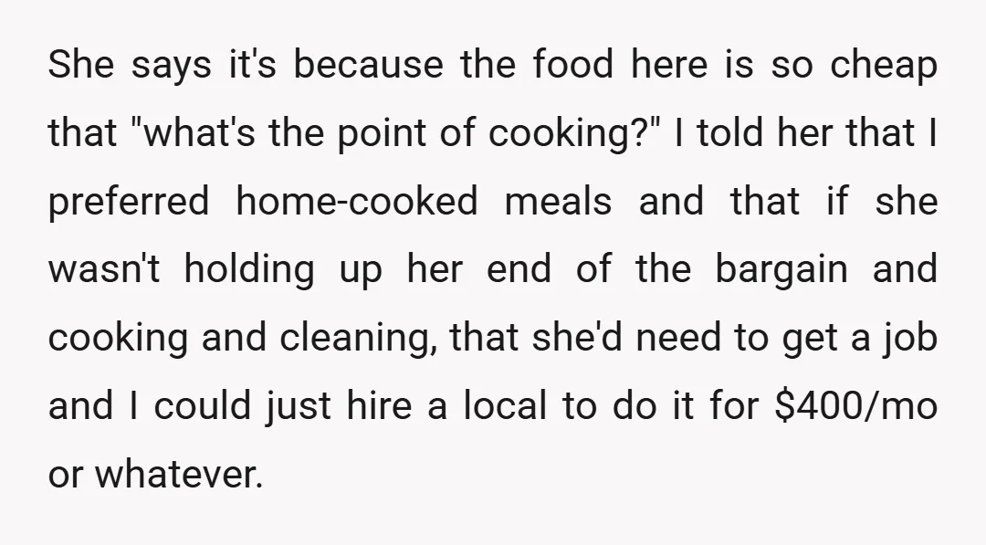 She says it's because the food here is so cheap that "what's the point of cooking?" I told her that I preferred home-cooked meals and that if she wasn't holding...