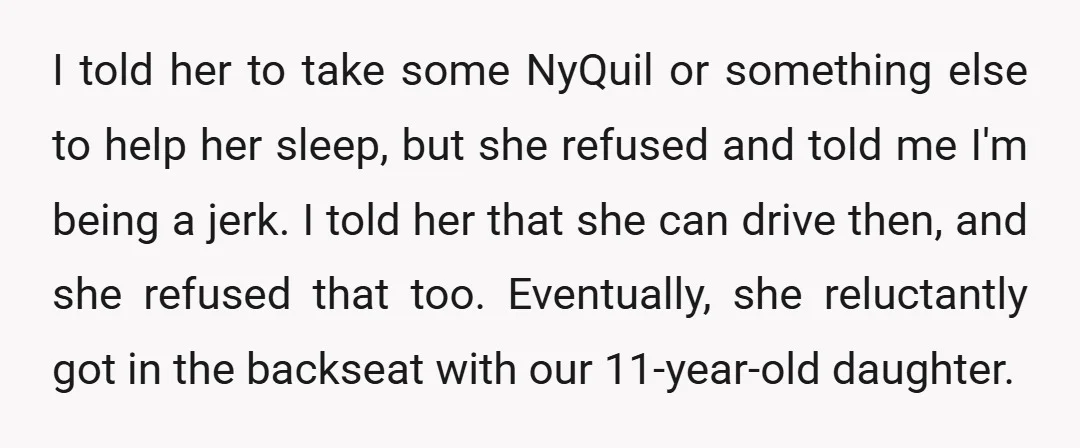 I told her to take some NyQuil or something else to help her sleep, but she refused and told me I'm being a jerk. I told her that she can...