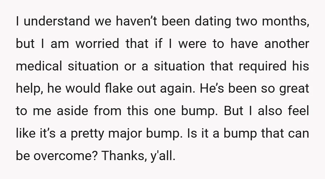I understand we haven’t been dating two months, but I am worried that if I were to have another medical situation or a situation that required his help, he would...