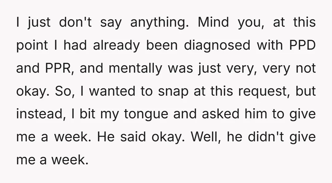 I just don't say anything. Mind you, at this point I had already been diagnosed with PPD and PPR, and mentally was just very, very not okay. So, I wanted...