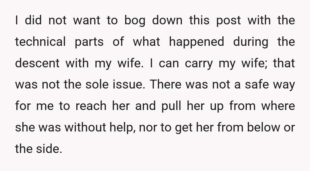 I did not want to bog down this post with the technical parts of what happened during the descent with my wife. I can carry my wife; that was not...