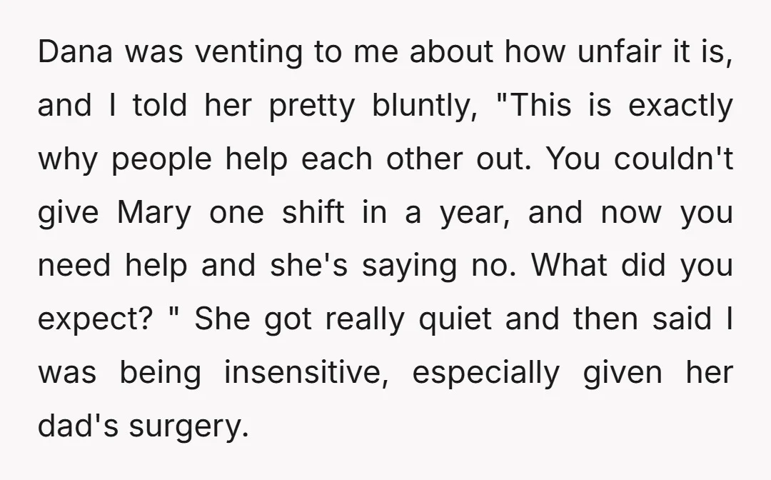 Dana was venting to me about how unfair it is, and I told her pretty bluntly, "This is exactly why people help each other out. You couldn't give Mary one...