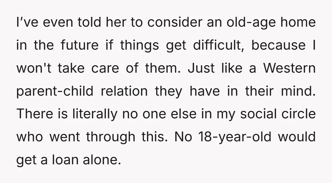 I’ve even told her to consider an old-age home in the future if things get difficult, because I won't take care of them. Just like a Western parent-child relation they...