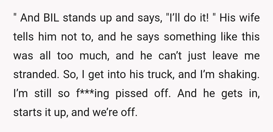 " And BIL stands up and says, "I’ll do it! " His wife tells him not to, and he says something like this was all too much, and he can’t...