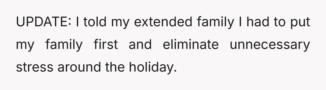 UPDATE: I told my extended family I had to put my family first and eliminate unnecessary stress around the holiday.