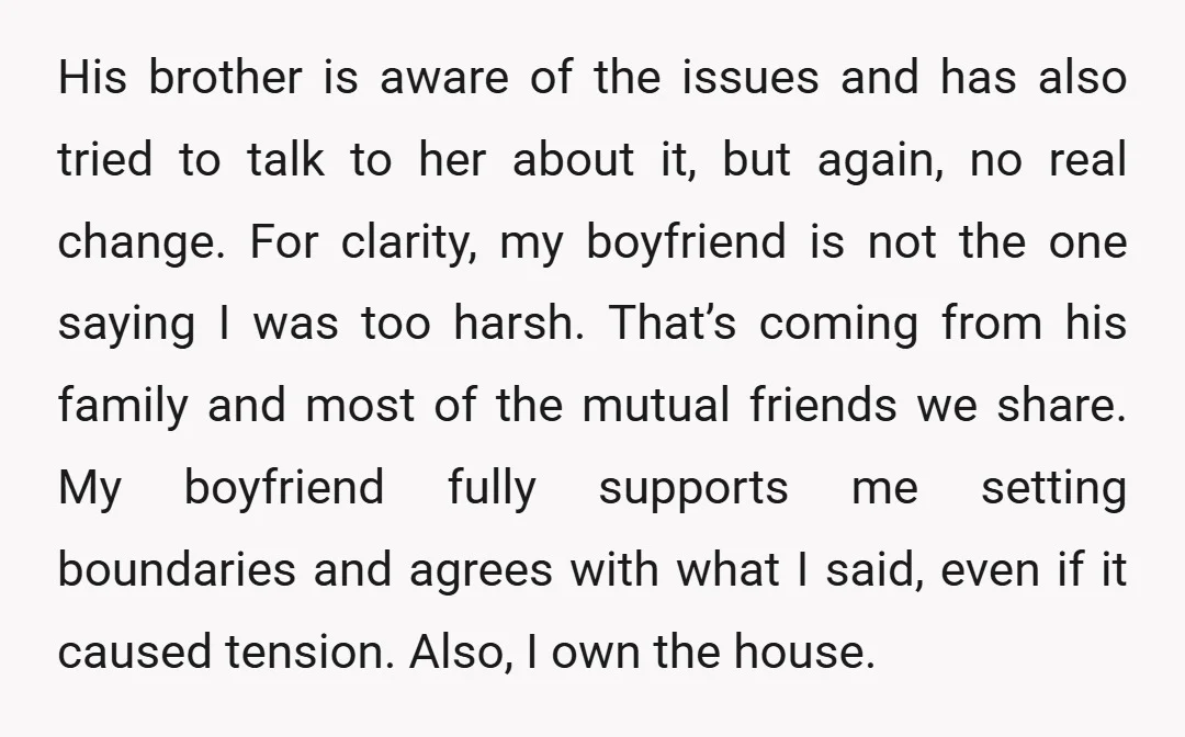 His brother is aware of the issues and has also tried to talk to her about it, but again, no real change. For clarity, my boyfriend is not the one...