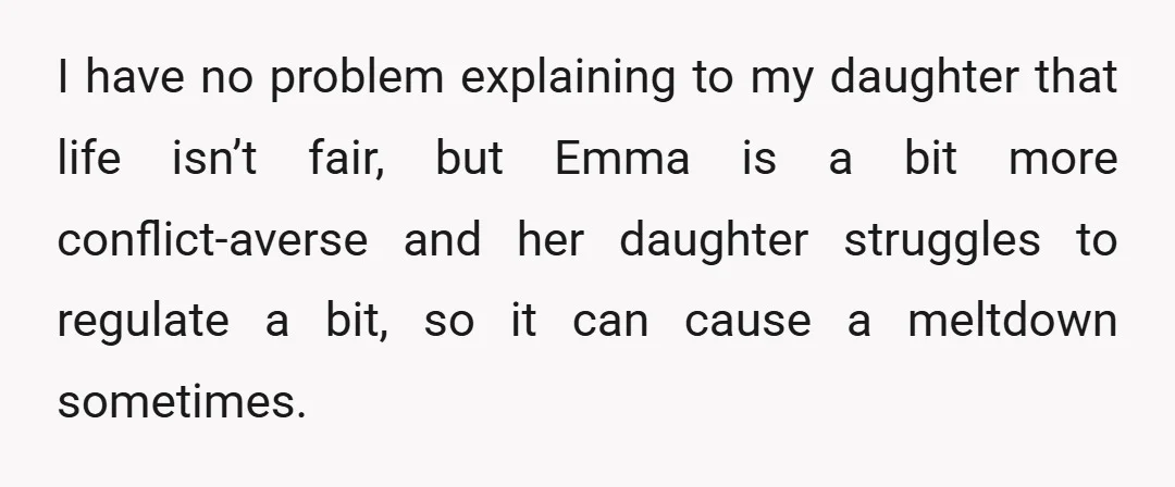 I have no problem explaining to my daughter that life isn’t fair, but Emma is a bit more conflict-averse and her daughter struggles to regulate a bit, so it can...