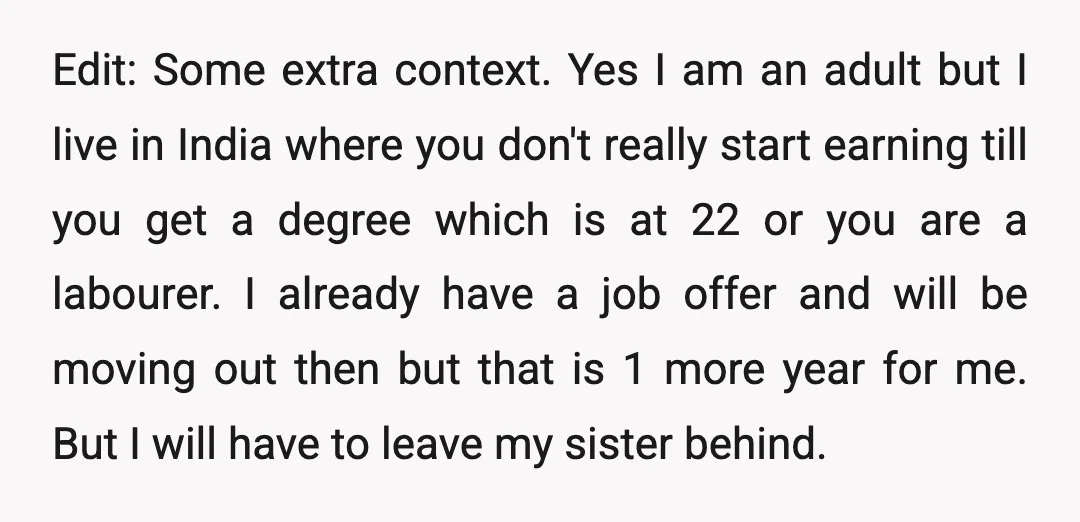 Edit: Some extra context. Yes I am an adult but I live in India where you don't really start earning till you get a degree which is at 22 or...