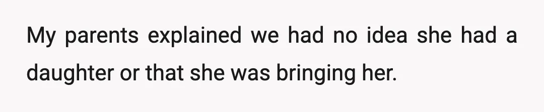 My parents explained we had no idea she had a daughter or that she was bringing her.