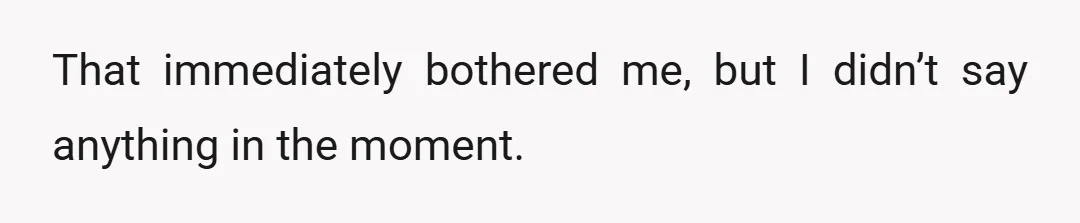 That immediately bothered me, but I didn’t say anything in the moment.
