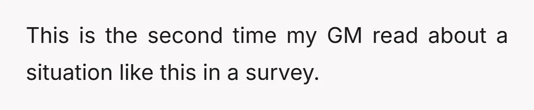 This is the second time my GM read about a situation like this in a survey.