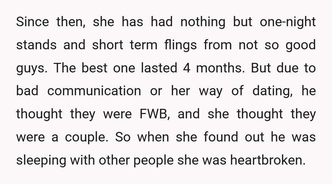 Since then, she has had nothing but one-night stands and short term flings from not so good guys. The best one lasted 4 months. But due to bad communication or...