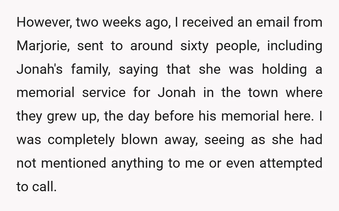 However, two weeks ago, I received an email from Marjorie, sent to around sixty people, including Jonah's family, saying that she was holding a memorial service for Jonah in the...