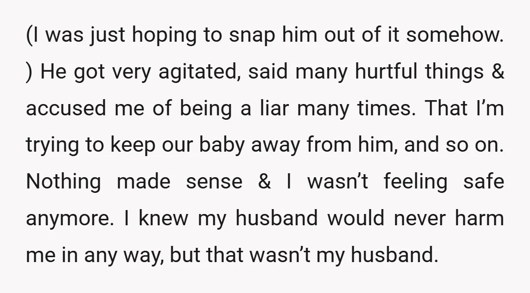 (I was just hoping to snap him out of it somehow. ) He got very agitated, said many hurtful things & accused me of being a liar many times. That...