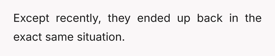 Except recently, they ended up back in the exact same situation.