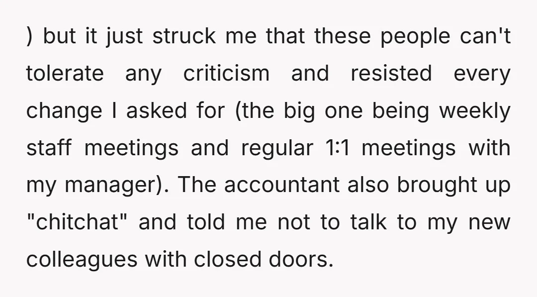 ) but it just struck me that these people can't tolerate any criticism and resisted every change I asked for (the big one being weekly staff meetings and regular 1:1...