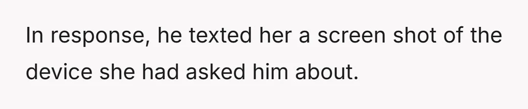Then, when I wasn't around she approached him and asked a question about an electronic device.