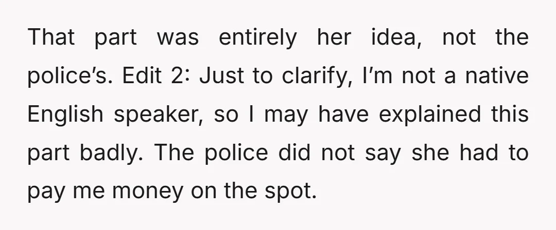 That part was entirely her idea, not the police’s. Edit 2: Just to clarify, I’m not a native English speaker, so I may have explained this part badly. The police...