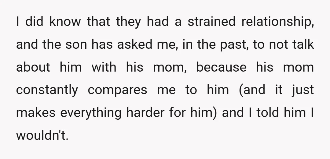 I did know that they had a strained relationship, and the son has asked me, in the past, to not talk about him with his mom, because his mom constantly...