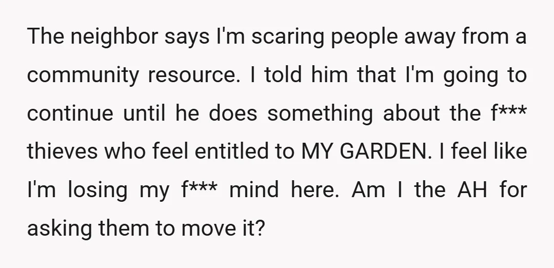 The neighbor says I'm scaring people away from a community resource. I told him that I'm going to continue until he does something about the f*** thieves who feel entitled...