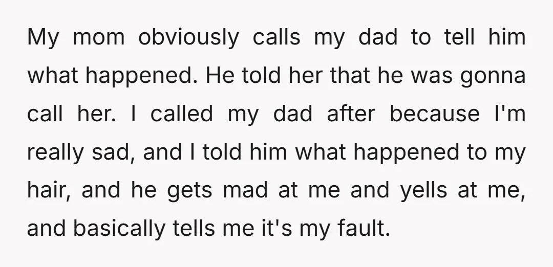 My mom obviously calls my dad to tell him what happened. He told her that he was gonna call her. I called my dad after because I'm really sad, and...