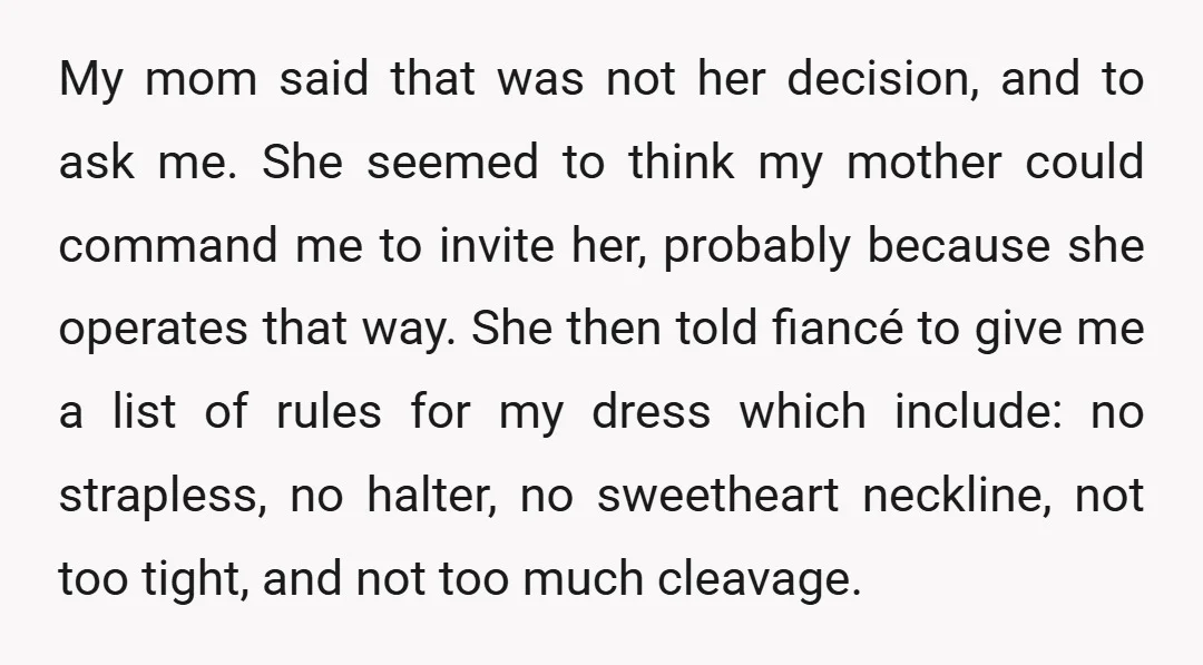 My mom said that was not her decision, and to ask me. She seemed to think my mother could command me to invite her, probably because she operates that way....