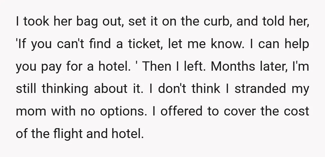 I took her bag out, set it on the curb, and told her, 'If you can't find a ticket, let me know. I can help you pay for a hotel....