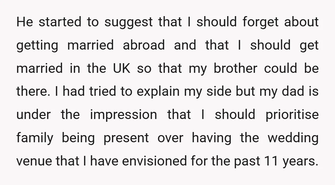 He started to suggest that I should forget about getting married abroad and that I should get married in the UK so that my brother could be there. I had...
