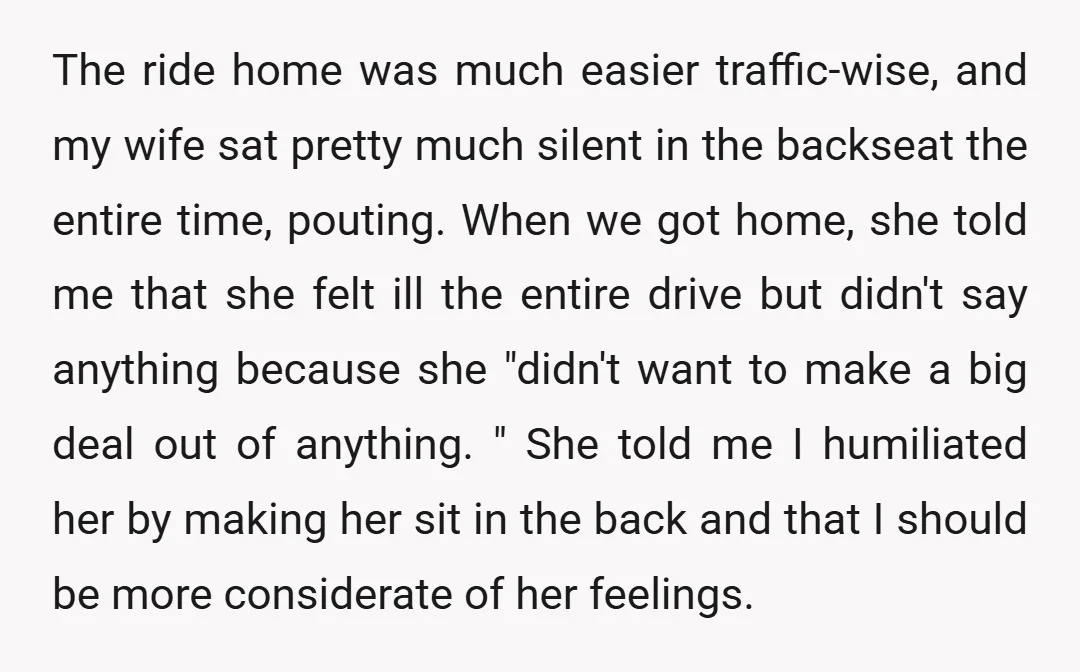 The ride home was much easier traffic-wise, and my wife sat pretty much silent in the backseat the entire time, pouting. When we got home, she told me that she...
