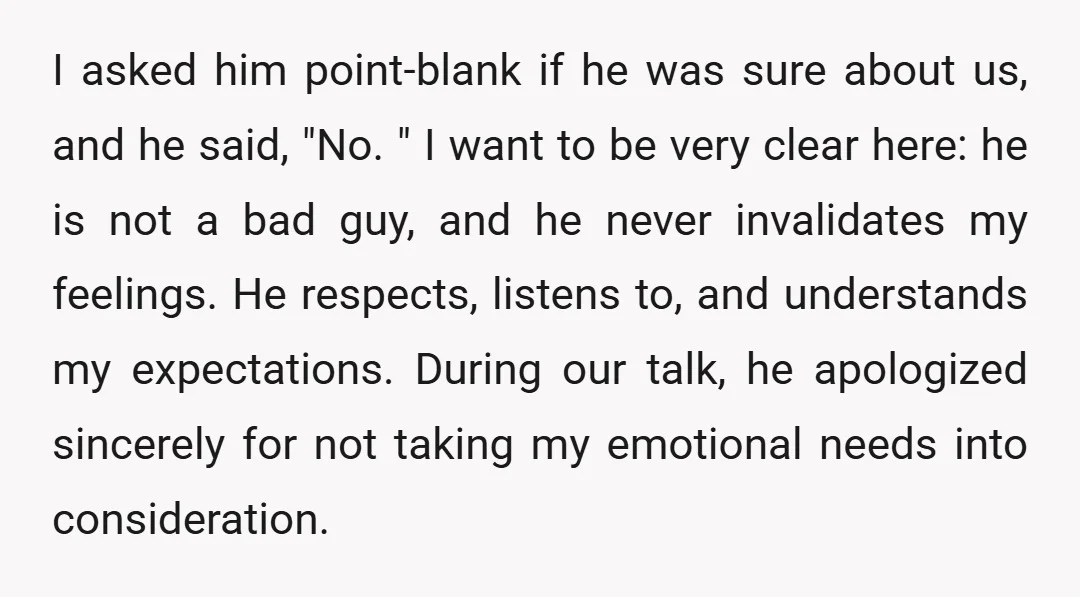 I asked him point-blank if he was sure about us, and he said, "No. " I want to be very clear here: he is not a bad guy, and he...