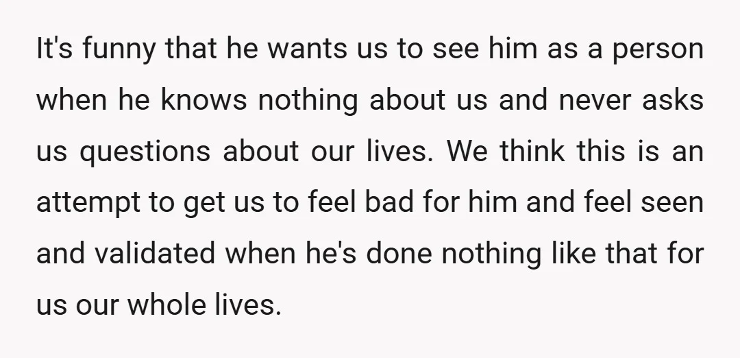 It's funny that he wants us to see him as a person when he knows nothing about us and never asks us questions about our lives. We think this is...