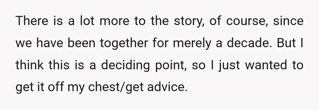 There is a lot more to the story, of course, since we have been together for merely a decade. But I think this is a deciding point, so I just...