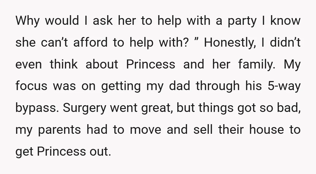 Why would I ask her to help with a party I know she can’t afford to help with? ” Honestly, I didn’t even think about Princess and her family. My...