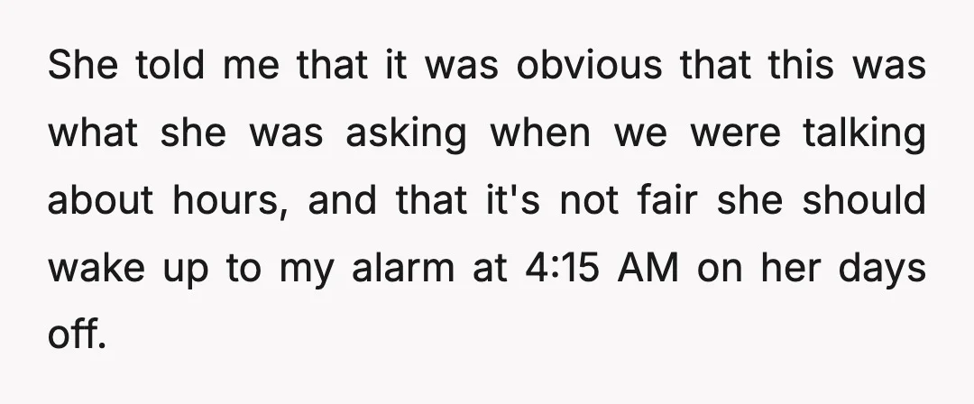 She told me that it was obvious that this was what she was asking when we were talking about hours, and that it's not fair she should wake up to...