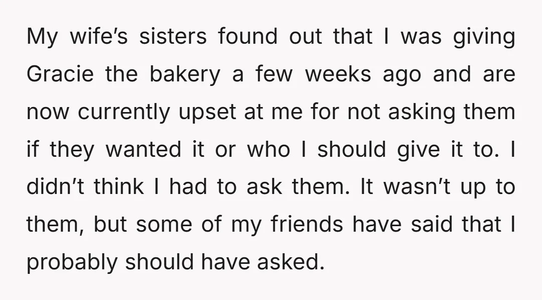 My wife’s sisters found out that I was giving Gracie the bakery a few weeks ago and are now currently upset at me for not asking them if they wanted...