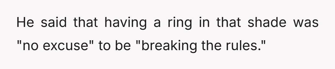 He said that having a ring in that shade was "no excuse" to be "breaking the rules."