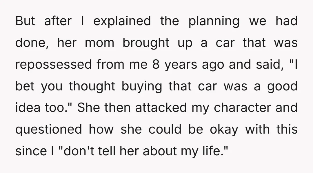 But after I explained the planning we had done, her mom brought up a car that was repossessed from me 8 years ago and said, "I bet you thought buying...