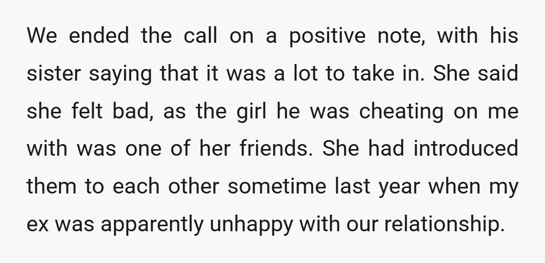 We ended the call on a positive note, with his sister saying that it was a lot to take in. She said she felt bad, as the girl he was...