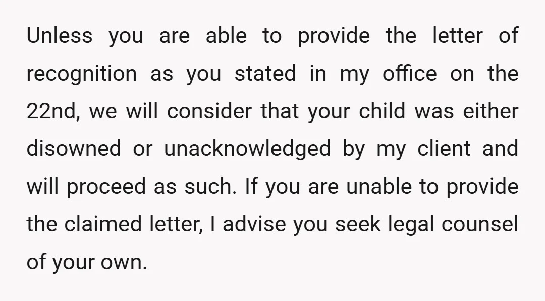Unless you are able to provide the letter of recognition as you stated in my office on the 22nd, we will consider that your child was either disowned or unacknowledged...