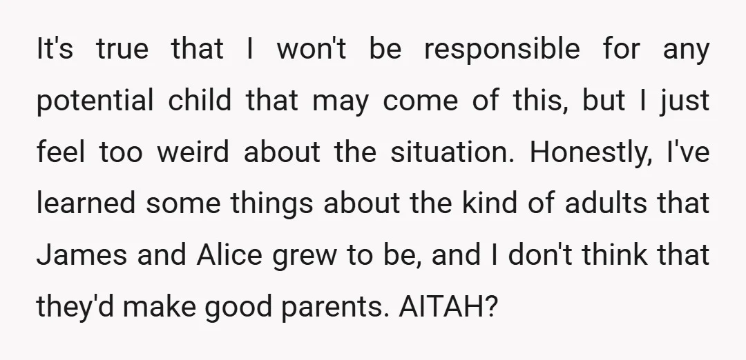 It's true that I won't be responsible for any potential child that may come of this, but I just feel too weird about the situation. Honestly, I've learned some things...