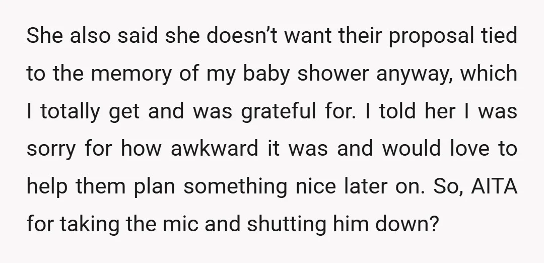 She also said she doesn’t want their proposal tied to the memory of my baby shower anyway, which I totally get and was grateful for. I told her I was...