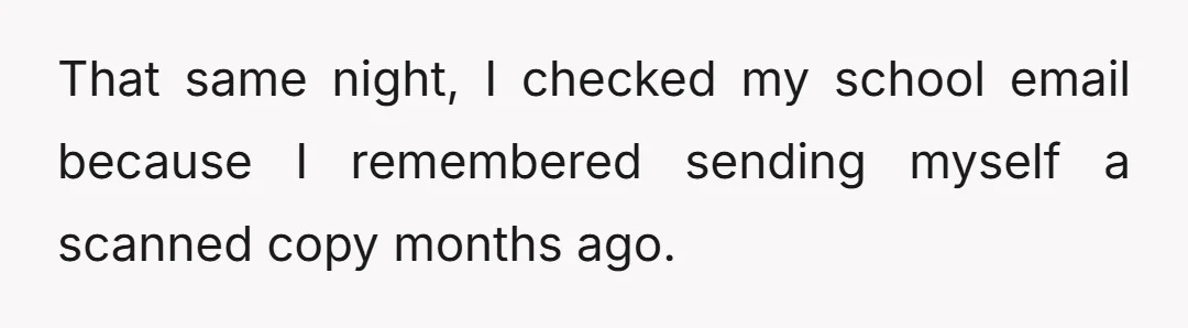 That same night, I checked my school email because I remembered sending myself a scanned copy months ago.