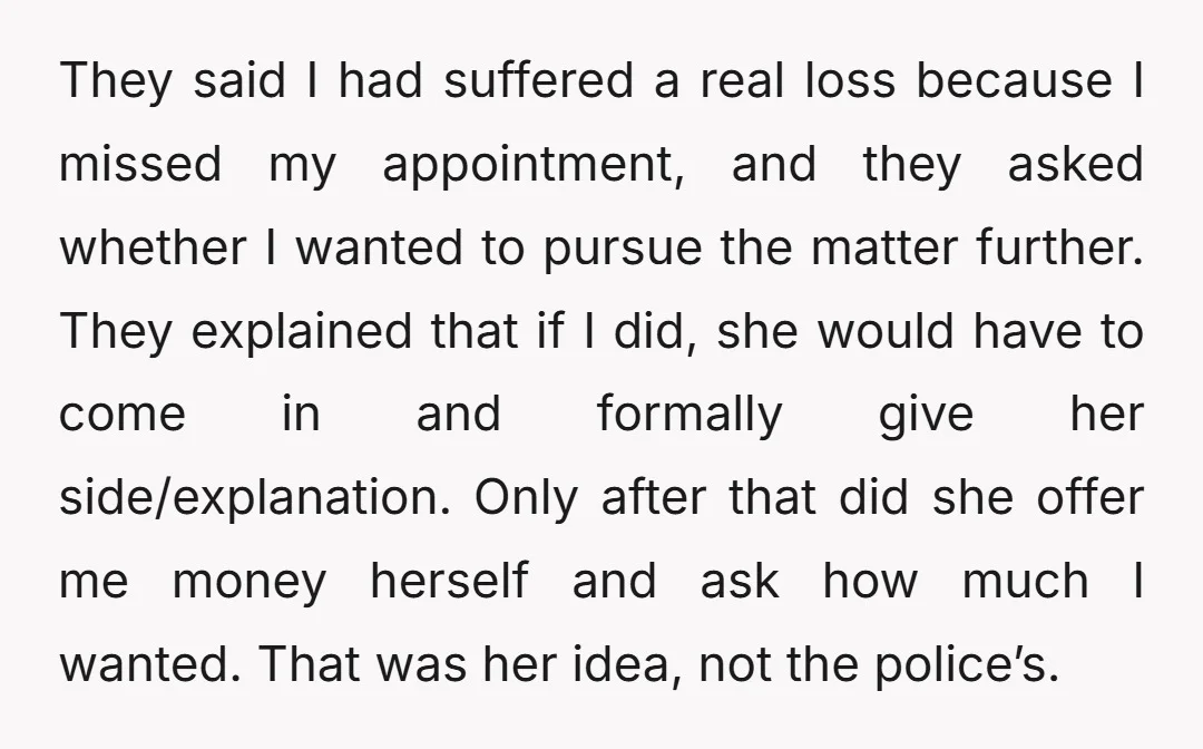 They said I had suffered a real loss because I missed my appointment, and they asked whether I wanted to pursue the matter further. They explained that if I did,...