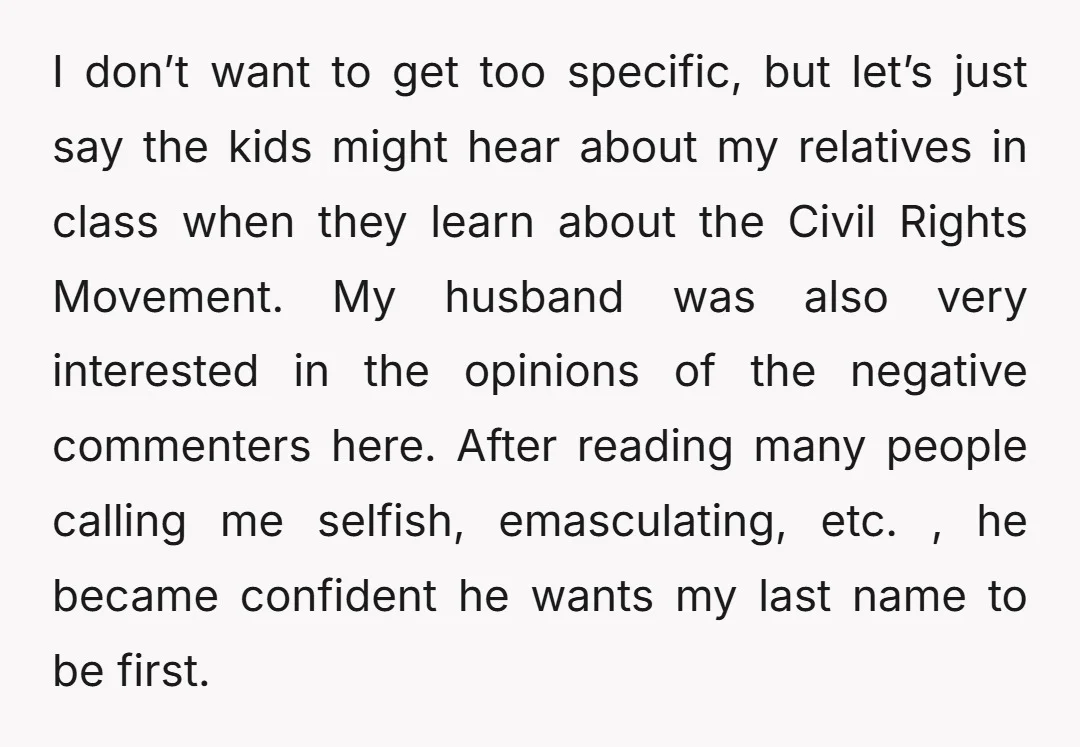I don’t want to get too specific, but let’s just say the kids might hear about my relatives in class when they learn about the Civil Rights Movement. My husband...