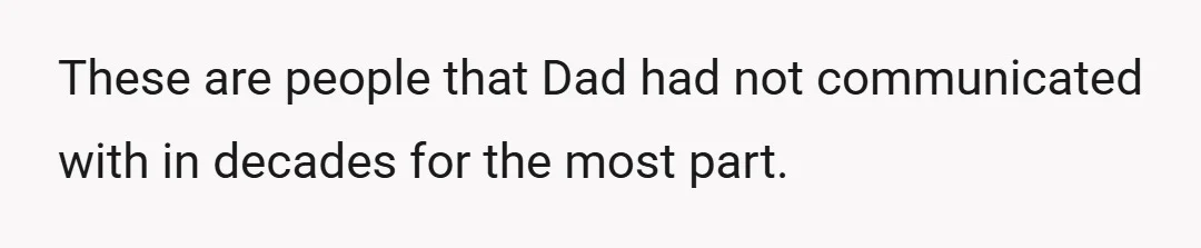 These are people that Dad had not communicated with in decades for the most part.