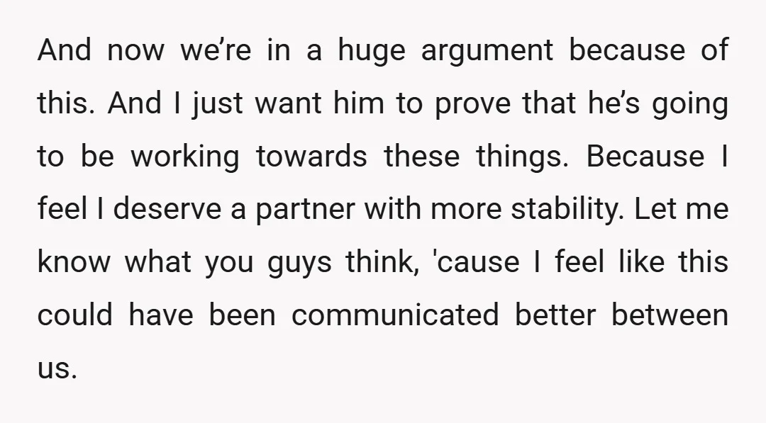 And now we’re in a huge argument because of this. And I just want him to prove that he’s going to be working towards these things. Because I feel I...