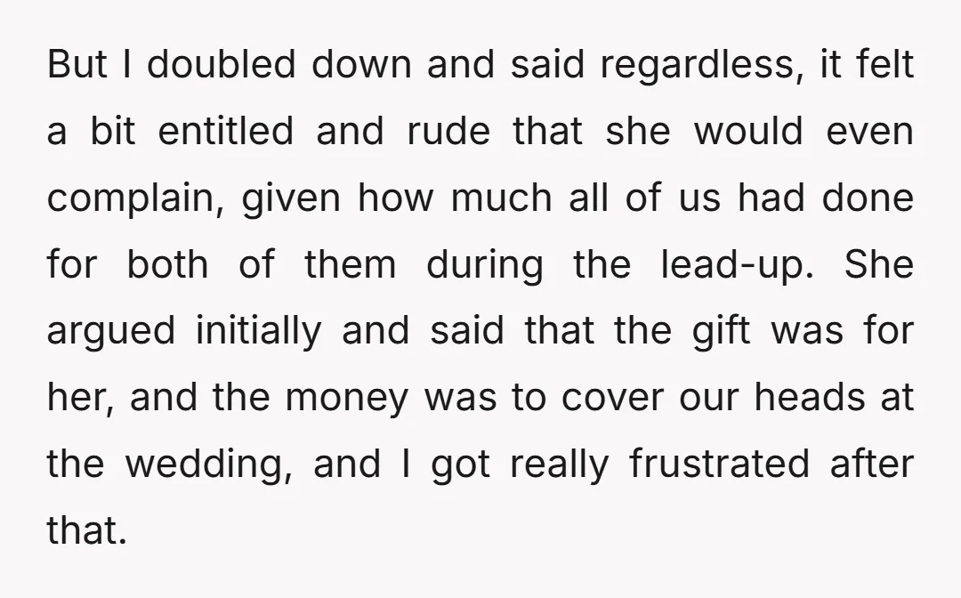But I doubled down and said regardless, it felt a bit entitled and rude that she would even complain, given how much all of us had done for both of...